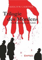 Ulrich W. Gaertner: Trilogie des Mordens 