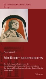 Mit Recht gegen rechts - Die Verbotsverfahren gegen die Sozialistische Reichspartei (1950-1952) und die Nationaldemokratische Partei Deutschlands (2000-2003)