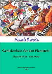 Genickschuss für den Pianisten - Theaterstücke - und Prosa