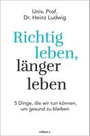 Heinz Ludwig: Richtig leben, länger leben 