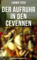 Ludwig Tieck: Der Aufruhr in den Cevennen: Historischer Roman von Ludwig Tieck 