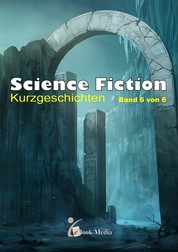 Science Fiction Kurzgeschichten - Band 6/6 - Band 6 von 6