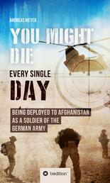 YOU COULD DIE ANY DAY - BEING DEPLOYED TO AFGHANI-STAN AS A SOLDIER OF THE GERMAN ARMY.