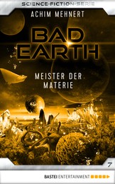 Bad Earth 7 - Science-Fiction-Serie - Meister der Materie