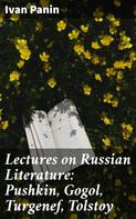 Ivan Panin: Lectures on Russian Literature: Pushkin, Gogol, Turgenef, Tolstoy 