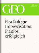 : Psychologie: Improvisation: Planlos erfolgreich (GEO eBook Single) ★★★