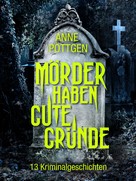 Anne Poettgen: Mörder haben gute Gründe 