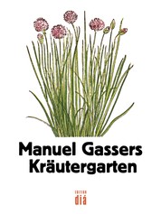 Manuel Gassers Kräutergarten - Mit Holzschnitten aus »New Kreüterbuch« von Leonhart Fuchs, 1543