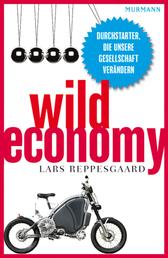Wild Economy - Durchstarter, die unsere Gesellschaft verändern