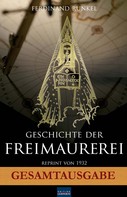 Ferdinand Runkel: Geschichte der Freimaurerei - Gesamtausgabe 