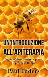 Un'Introduzione all'Apiterapia - Se nient'altro funziona, prova il potere delle api