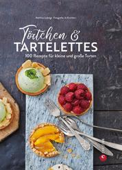 Törtchen & Tartelettes - 100 große und kleine Torten