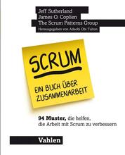 Scrum - ein Buch über Zusammenarbeit - 94 Muster, die helfen, die Arbeit mit Scrum zu verbessern
