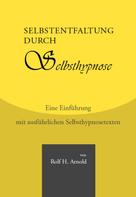 Rolf H. Arnold: Selbstentfaltung durch Selbsthypnose - Eine Einführung mit ausführlichen Selbsthypnosetexten ★