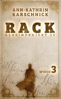 Ann-Kathrin Karschnick: Rack - Geheimprojekt 25: Episode 3 