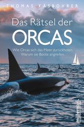 Das Rätsel der Orcas - Der Bestseller: Wie Orcas sich das Meer zurückholen. Warum sie Boote angreifen.