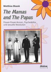 The Mamas and The Papas: Flower-Power-Ikonen, Psychedelika und sexuelle Revolution