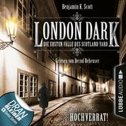 London Dark - Die ersten Fälle des Scotland Yard, Folge 8: Hochverrat! (Ungekürzt)