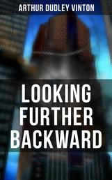 LOOKING FURTHER BACKWARD - A Dark Foretelling of a Chinese Invasion on USA in the Year 2023 (A Political Dystopia)
