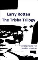 Wolf D. Schreiber: Larry Rottan - The Trisha Trilogy 