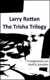 Larry Rottan - The Trisha Trilogy - Trivialgroteske