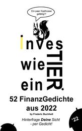 Investier wie ein Tier 52 FinanzGedichte aus 2022 by Frederic Buchheit - Hinterfrage Deine Sicht - per Gedicht