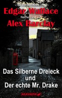 Edgar Wallace/Alex Barclay: Das Silberne Dreieck und Der echte Mr. Drake 