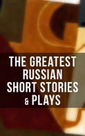 Anton Chekhov: The Greatest Russian Short Stories & Plays 