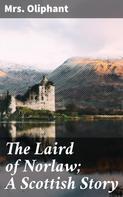 Mrs. Oliphant: The Laird of Norlaw; A Scottish Story 