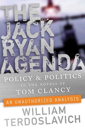 The Jack Ryan Agenda - Policy and Politics in the Novels of Tom Clancy: An Unauthorized Analysis