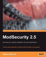 ModSecurity 2.5 - Prevent web application hacking with this easy to use guide