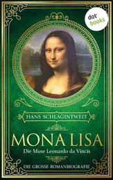 Mona Lisa - Die Muse Leonardo da Vincis - Die große Romanbiografie