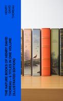 Henry David Thoreau: The Nature Books of Henry David Thoreau – 6 Titles in One Volume (Illustrated Edition) 
