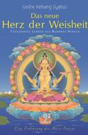 Geshe Kelsang Gyatso: Das neue Herz der Weisheit 