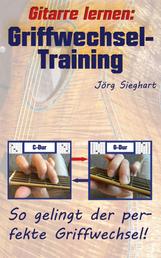 Gitarre lernen: Griffwechsel-Training für Einsteiger - So gelingt der perfekte Griffwechsel!