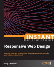 Instant Responsive Web Design - Learn the important components of responsive web design and make your websites mobile-friendly