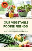 BAKING AND COOKING LOUNGE: Our Vegetable Foodie Friends ★★★★★