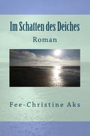 Fee-Christine Aks: Im Schatten des Deiches 