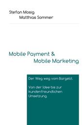 Mobile Payment - Der Weg weg vom Bargeld. Von der Idee bis zur kundenfreundlichen Umsetzung.