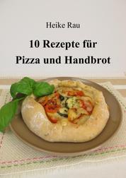 10 Rezepte für Pizza und Handbrot