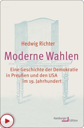 Moderne Wahlen - Eine Geschichte der Demokratie in Preußen und den USA im 19. Jahrhundert