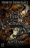 Henryk Sienkiewicz: Mit Feuer und Schwert. Historischer Roman in vier Bänden. Band I 