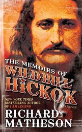 The Memoirs of Wild Bill Hickok - A Novel