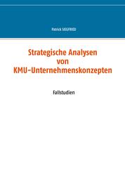 Strategische Analysen von KMU-Unternehmenskonzepten - Fallstudien
