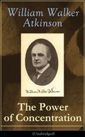 William Walker Atkinson: The Power of Concentration (Unabridged) 