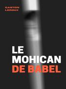 Gaston Leroux: Le Mohican de Babel 