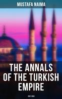 Mustafa Naima: The Annals of the Turkish Empire: 1591 - 1659 