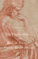 Clemens Horvat: Die Paulus-Briefe und Rudolf Steiners Philosophie der Freiheit 