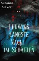 Susanne Sievert: Ludwigs längste Nacht im Schatten 