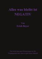 Erich Beyer: Alles was bleibt ist Negative 